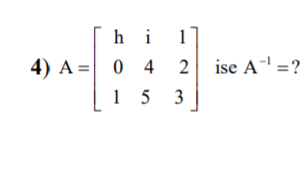 h i
1
4) A =| 0 4 2 ise A =?
15 3
