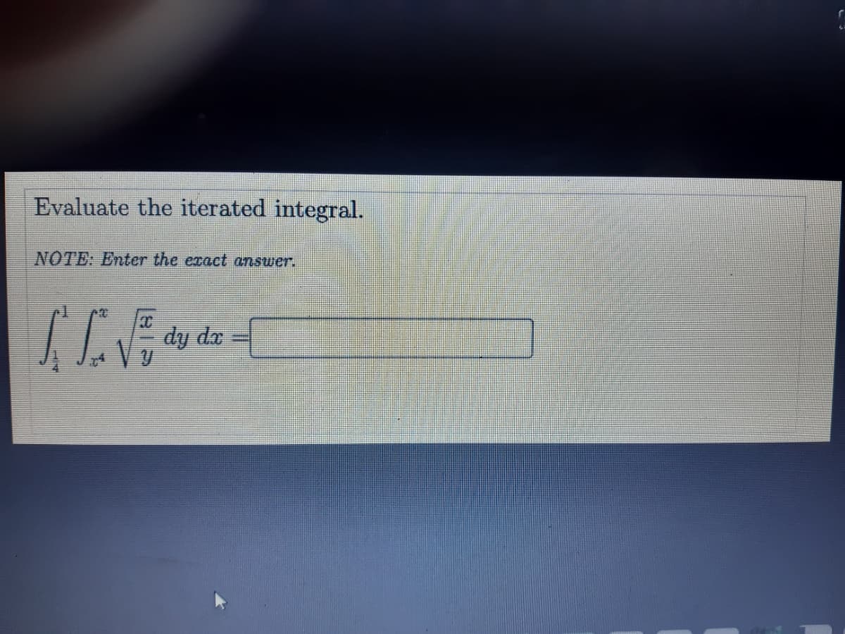 Evaluate the iterated integral.
NOTE: Enter the exact answer.
dy de
