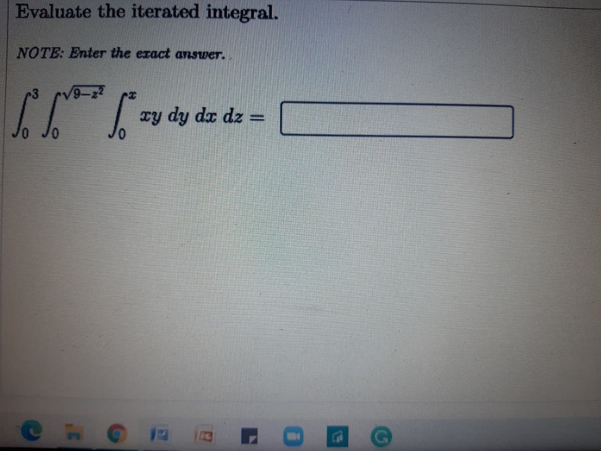 Evaluate the iterated integral.
NOTE: Enter the exact answer.
ry dy dx dz =
CHO
