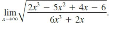 2x – 5x? + 4x – 6
lim
6x + 2x
