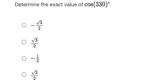 Determine the exact value of cos(330)°
2
V3
2
2
