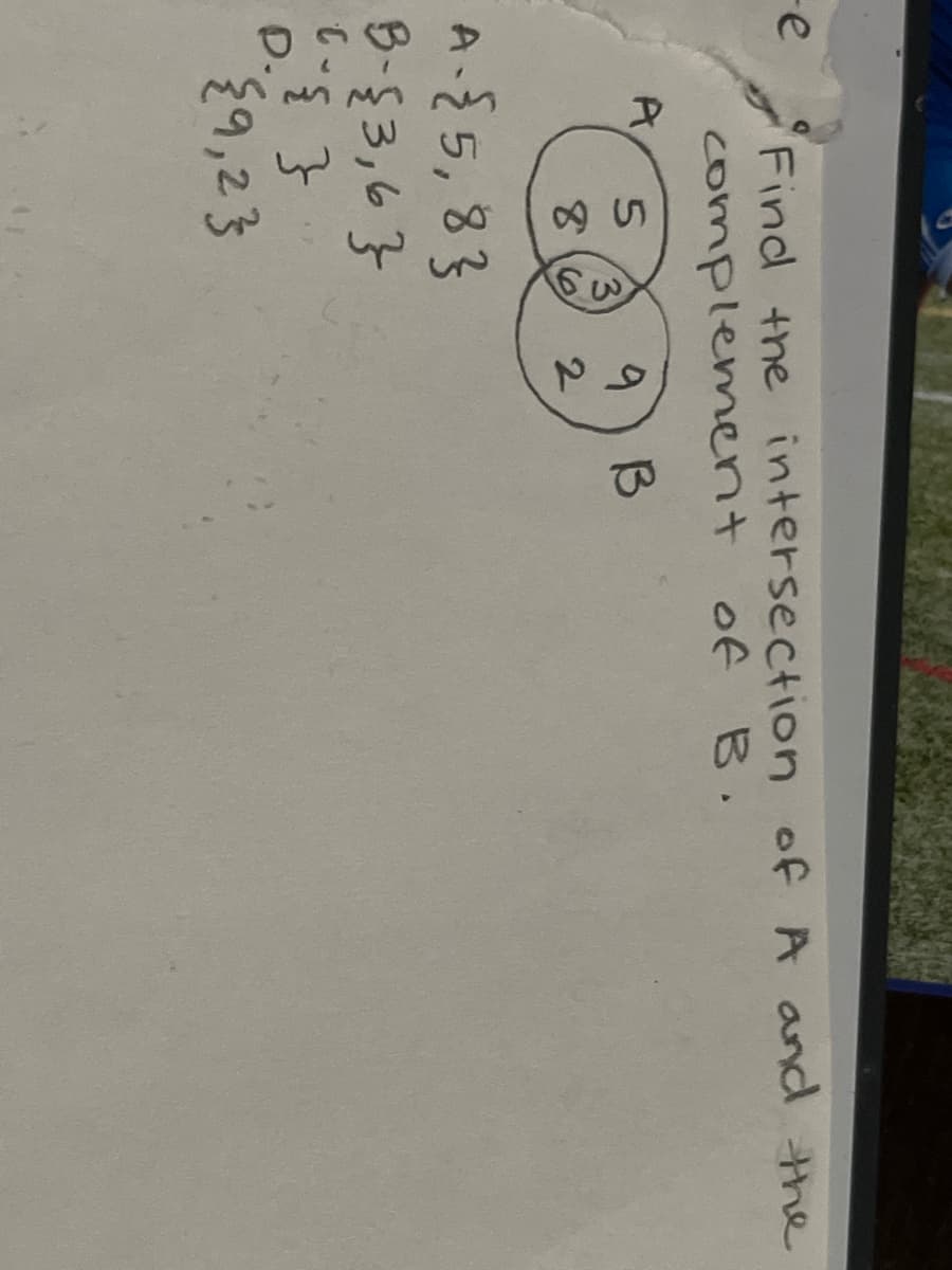 -e
Find the intersection of A and the
complement of B.
A
B
3)
86
A-{5,83
D.
9,23
