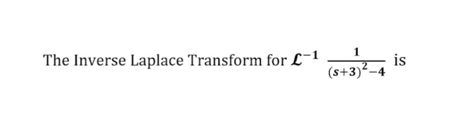 1
The Inverse Laplace Transform for L-1
is
(s+3)-4
