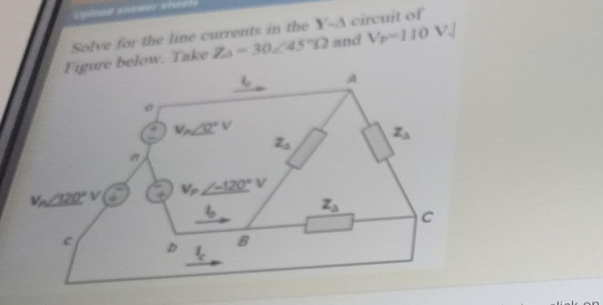 Solve for the line currents in the Y-A circuit of
Figure below. Take Za-30/45 2 and Vp-110 V
V20 V
V120 V
C.
lele on
