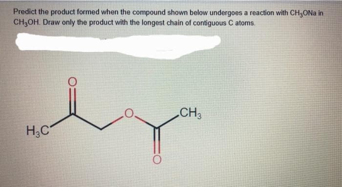 Predict the product formed when the compound shown below undergoes a reaction with CH3ONa in
CH3OH. Draw only the product with the longest chain of contiguous C atoms.
H₂C
CH3