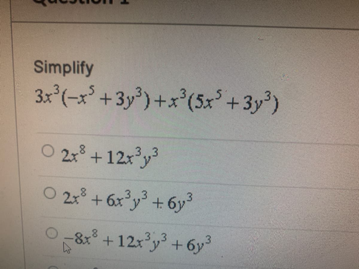 Simplify
3x°(-x' +3y)+x'(5x' +3y)
O 2,° +12xy
278
O 21 + 6x°y + 6y³
3.3
-8x +12x y+ 6y
3.3
3.
