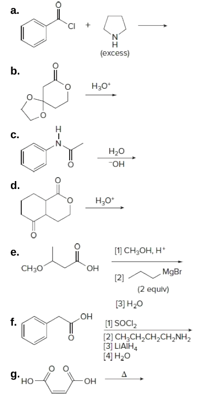 a.
CI +
`N,
н
(excess)
b.
Нао
C.
Н-о
НО-
d.
Н,о
e.
[1 СH,ОН, Н"
CH30
ОН
MgBr
[2]
(2 equiv)
[3] Н-0
HO
[1] SOCI,
f.
[2] CH;CH,CH,CH,NH2
[3] LIAIH,
[4] H2O
g.
но
エーZ
