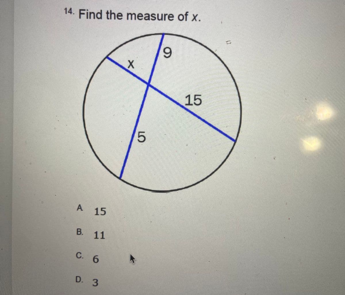 14. Find the measure of x.
9.
15
A.
15
B. 11
C.
D. 3
