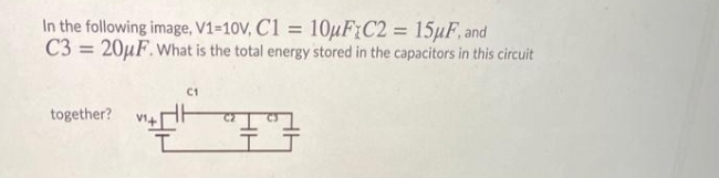 In the following image, V1-10V, C1 = 10µF;C2 = 15µF, and
C3 = 20µF.What is the total energy stored in the capacitors in this circuit
C1
together?
HH
