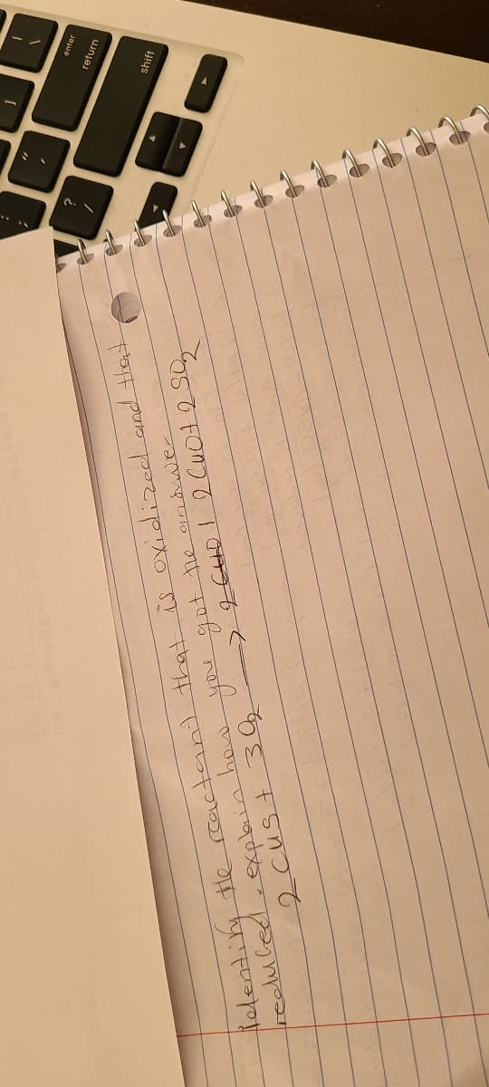 you got the andover
2 640 1 2 Cuot 2 Son
elentity the reactant that is oxidized and that
reduced, explain how
2 cus+ 30
?
enter
return
shift