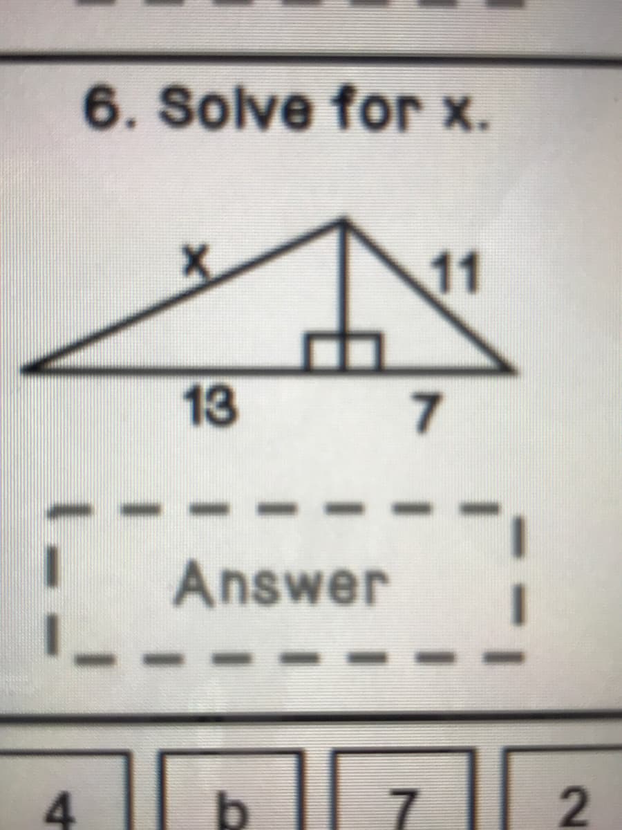 6. Solve for x.
11
13
7
Answer
4
b
7
