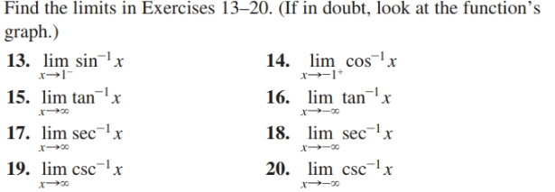 Find the limits in Exercises 13–20. (If in doubt, look at the function's
graph.)
14. lim cos!x
13. lim sinx
x→I-
15. lim tan-x
17. lim sec-lx
16. lim tan
18. lim sec-lx
19. lim csc¬lx
20. lim csc-lx
