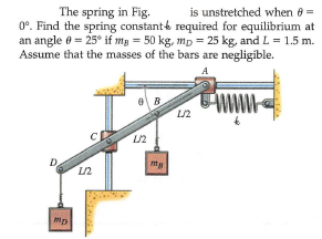 is unstretched when 8 =
0°. Find the spring constant required for equilibrium at
an angle 0 = 25° if mg = 50 kg, mp = 25 kg, and L = 1.5 m.
Assume that the masses of the bars are negligible.
The spring in Fig.
A
D.
mp
