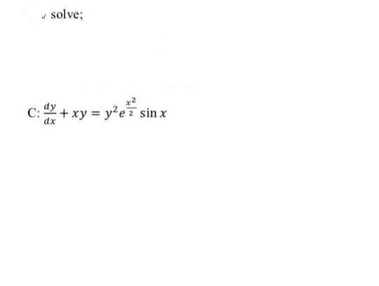 solve;
c:으+xy= y2e sin x
dx
