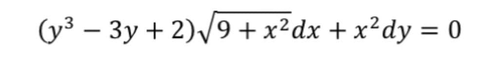 (y³ - 3y + 2)√9+x²dx + x²dy = 0