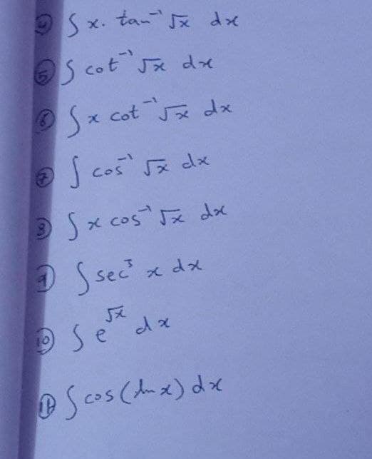 OSx. ta-" x dx
OS cot Jx dx
Sx cot dx
z dx
COS
Sx cos dx
Ssec
x dx
O Se dx
10
PScos (dx) dx
