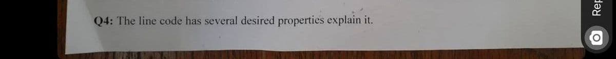 Q4: The line code has several desired properties explain it.
O Rep
