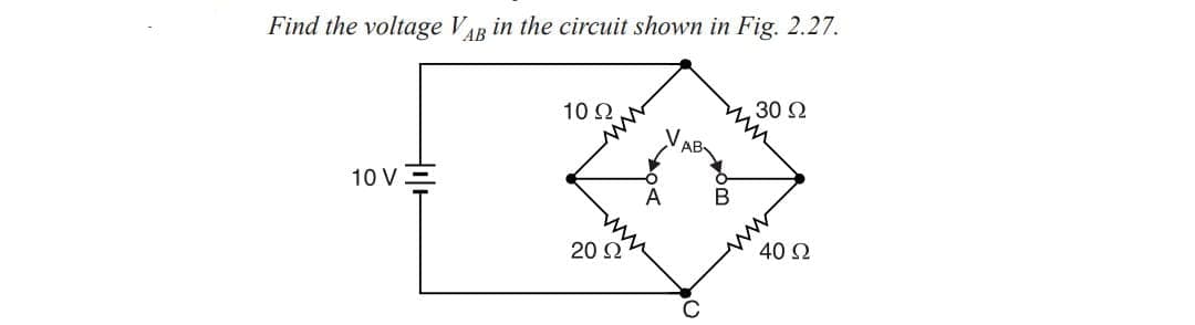 Find the voltage Vag in the circuit shown in Fig. 2.27.
10 v
10 Ω
20 Ω
A
30 Ω
40 Ω