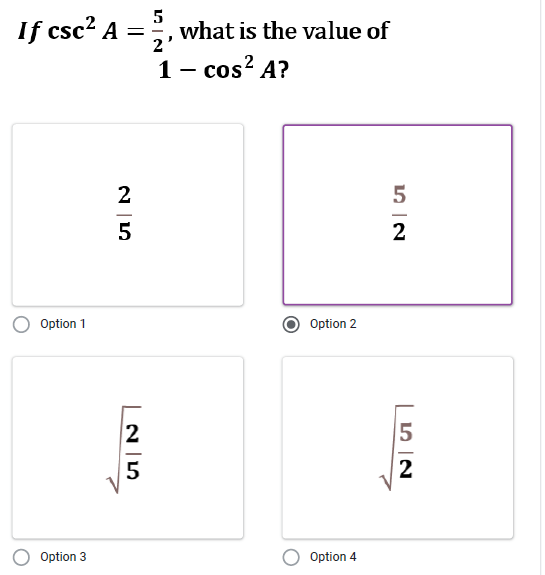 If csc? A =
5
what is the value of
2'
1 – cos? A?
2
-
2
Option 1
Option 2
2
5
5
2
Option 3
Option 4
