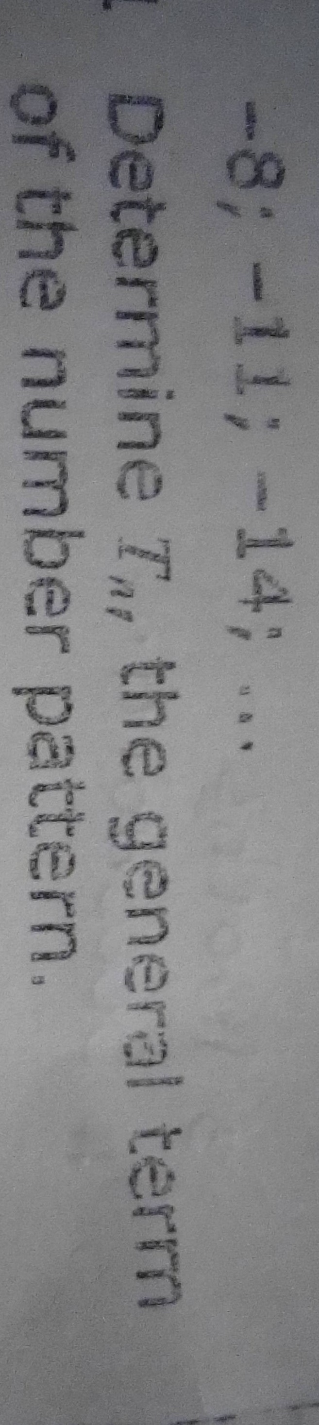 -8; -11; -14;
1 Determine T, the general term
of the number
pattern.
*&*