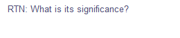 RTN: What is its significance?
