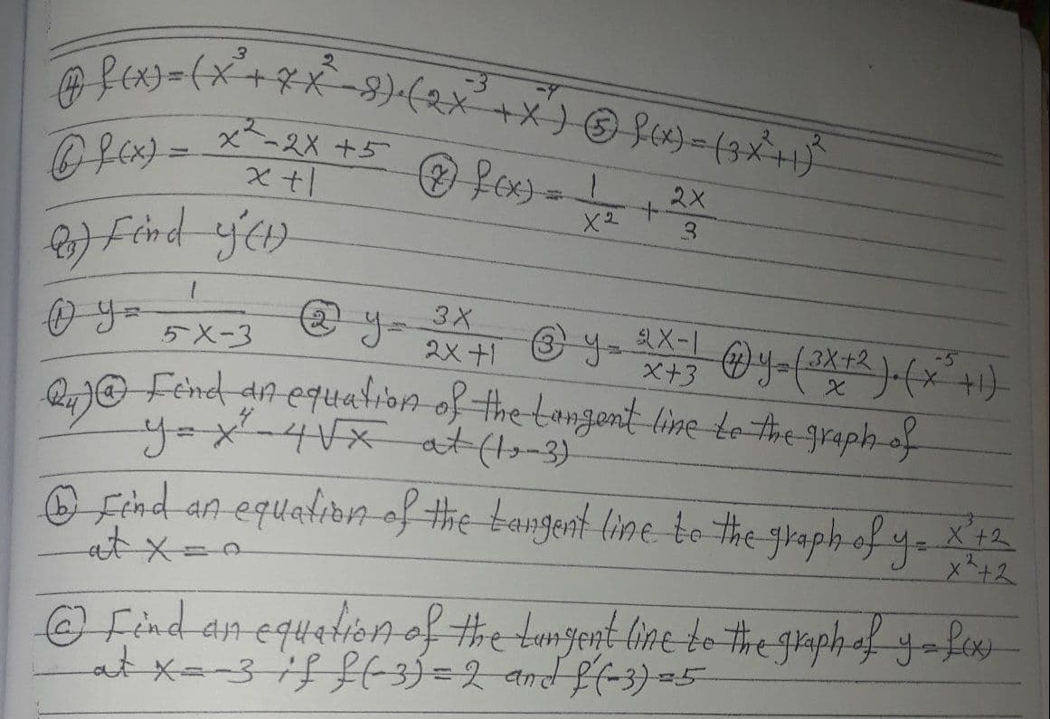 2.
x-2X +5
2X
X2
3X
-5
13x+
5X-3
2x +1
X+3
O Fénd ar equalion of the tangont line to the graph of
y=x-4xat (-3)
@ Find an equation-of #he bangent line to the yraph of y-X12
at x=D2
@ Find an equetion of #he tumgent line to the grph of y-foe-
atx--3ifff-3)=2 and ff-3)=
