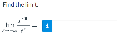 Find the limit.
500
lim
x→+0o ex
i
