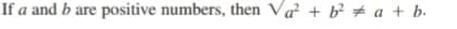 If a and b are positive numbers, then Va + b² # a + b.
