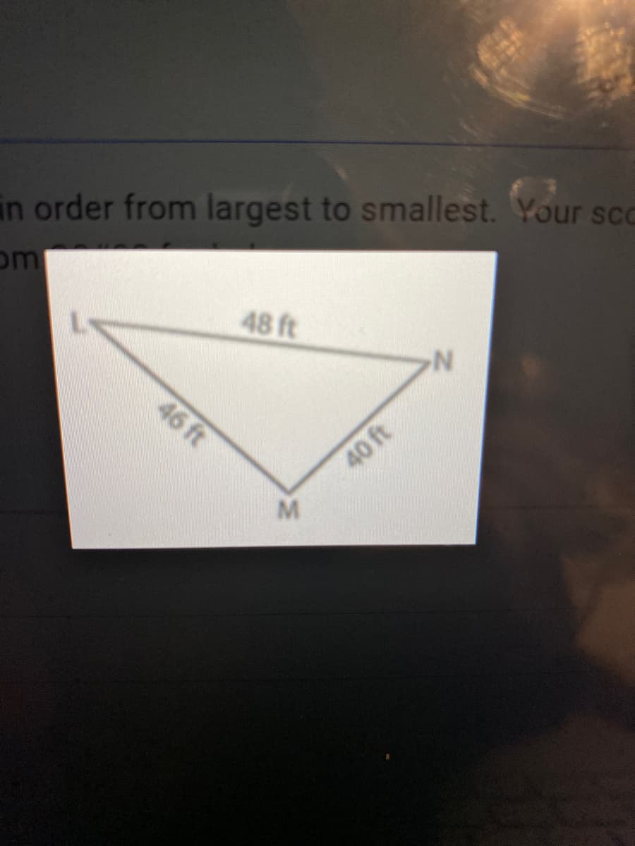 in order from largest to smallest. Your scc
om
48 ft
46 ft
40 ft
