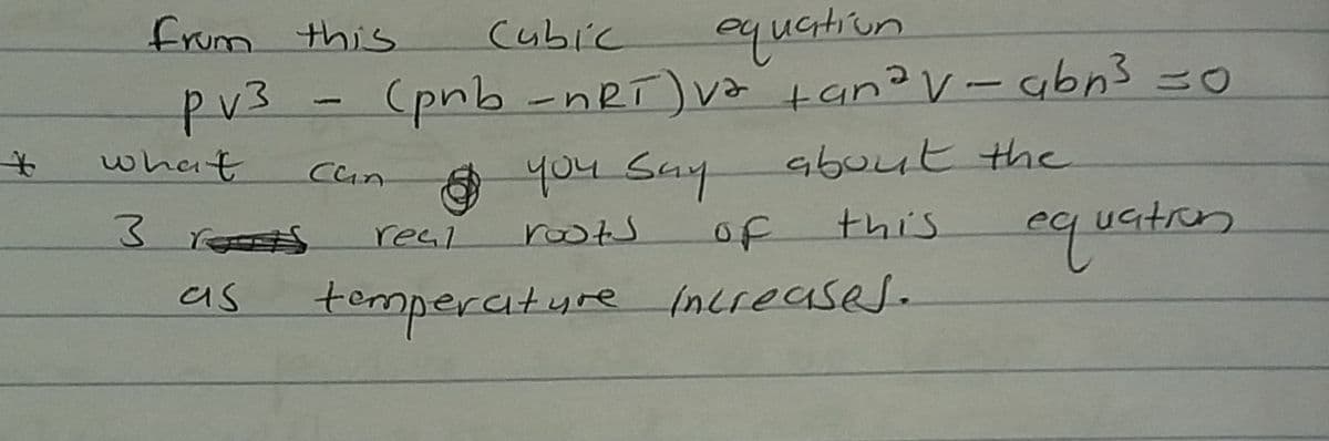 quatiun
(pnb-nRT)va tano v- abn3 =0
9buut the
this
frum this
Cubic
pv3.
what
1
O you Say
Cun
3 rets
equstro,
real
roots
of
as
tomperature Inlreases.
