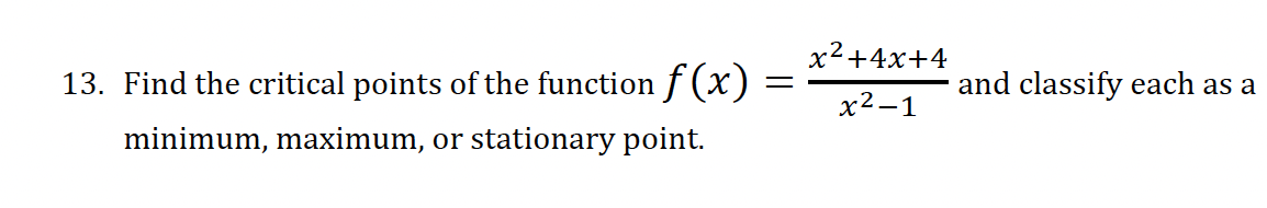 13. Find the critical points of the function f(x)
minimum, maximum, or stationary point.
x²+4x+4
==
and classify each as a
x²-1