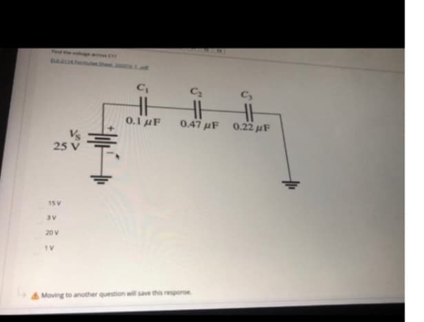 25V
15V
20V
v
C₂
C₂
0.1 uF 0.47 uF 0.22uF
Moving to another question will save this response.