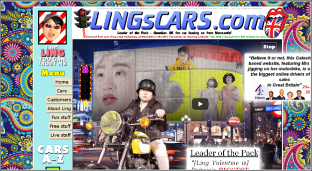 ELINGSCARS.com
Leader ef e Pack - Gudan. K fer car leaing ce from Newcde
Goret di cen fre Cing Paa ARS e w's fereer ening ted enderer nll
LAM
Step
LING
yOU CAN
TRUST ME
"Believe it or not, this Gatesh
based website, featuring Mrs
Jigging on her motorbike, is o
the biggest online drivers of
sales
Menu
Нome
in Great Britain"25.
Cars
Customers
About Ling
Fun stuff
Free stuff
Live staff
CARS
A-Z
Leader of the Pack
"[Ling Valentine is]
