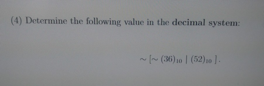 (4) Determine the following value in the decimal system:
~~(36)10 (52)10 ].
