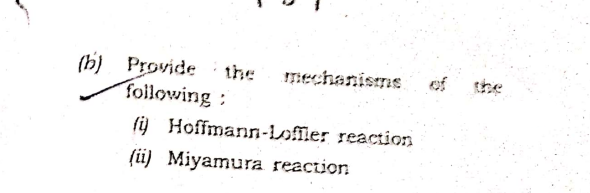 (h) Provide
the
mechanisms
of
the
Following:
fij Hoffmann-Loffier reaction
(ü) Miyamura reaction
