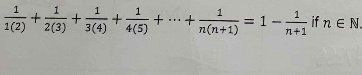 1
1(2) + 2(3) +
1
3(4)
+
1
4 (5)
+
+
1
n(n+1)
= 1-¹ if n E N.
n+1