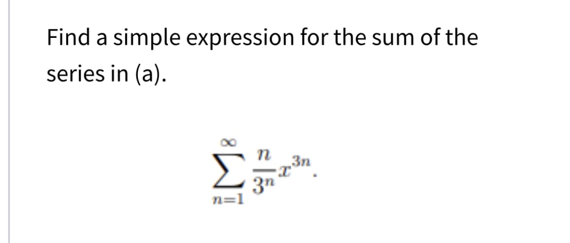 Find a simple expression for the sum of the
series in (a).
M
n=1
3n
3n