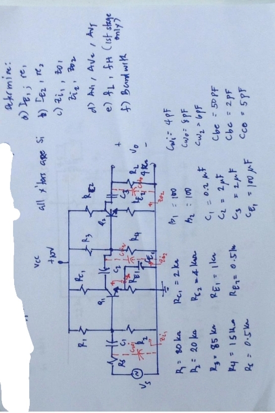 Dekermine:
+) DEz I re,
1 04
d> ANI , Ave i Avy
fH Cist stage
15
f) Bund with
041 = l4)
001: ?4
C, = 0.2 nF
C = 2pF
Re, = 2 ka
Cwi= 4pF
Rg.85km
Id as = 292
Chc = 2PF
Cco 5PF
ahd 5 וד
%3D
