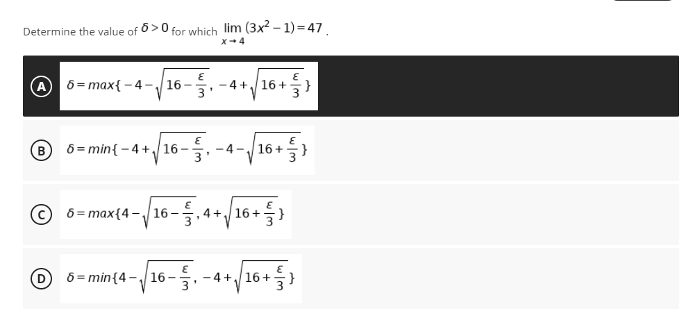 Determine the value of 6>0 for which lim (3x² – 1) = 47
X+ 4
O 6- max{ -4-16-.-4+/16+)
- 4+16+
0-min(-4+/16-등-4-y16.등)
B
-4-16+
6 = max{4–/16 –
4+16+
D
6 = min{4 -16 –
- 4+16+}
3
3
