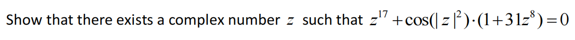 +cos(| z f )·(1+31z*)=0
17
Show that there exists a complex number z such that z'
