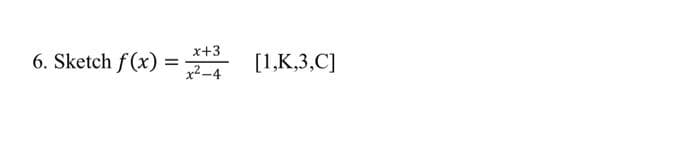 x+3
6. Sketch f(x) =
[1,K,3,C]
x2-4
