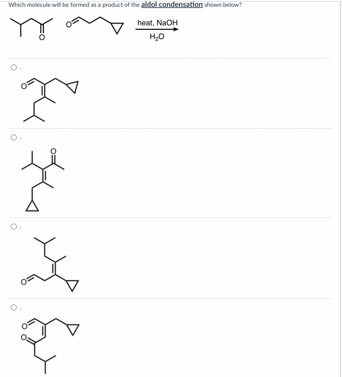 Which molecule will be formed as a product of the aldol condensation shown below?
heat, NaOH
H2O
~
쏘