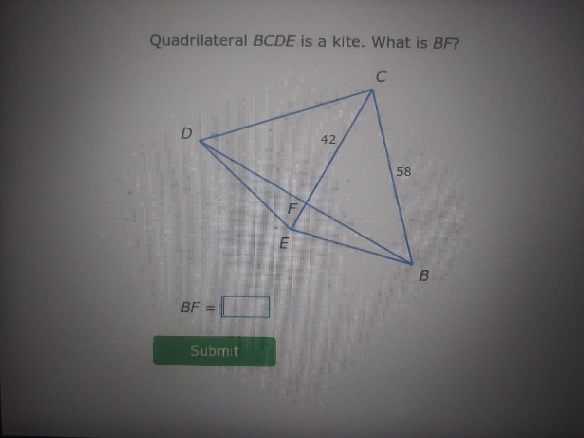 Quadrilateral BCDE is a kite. What is BF?
C
42
58
F
BF =|
%3D
Submit
