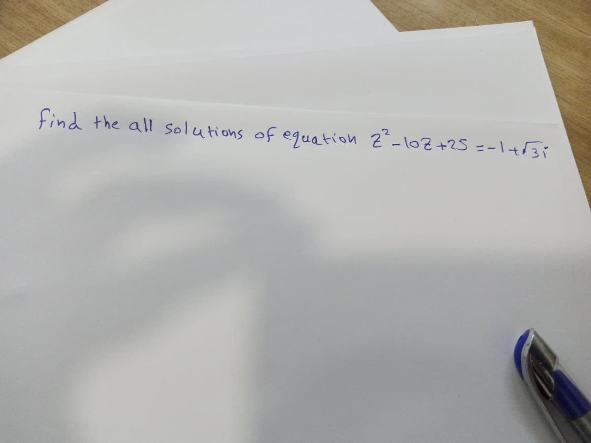 find the all solutions of equation Z-l02+25 =-1+3i
