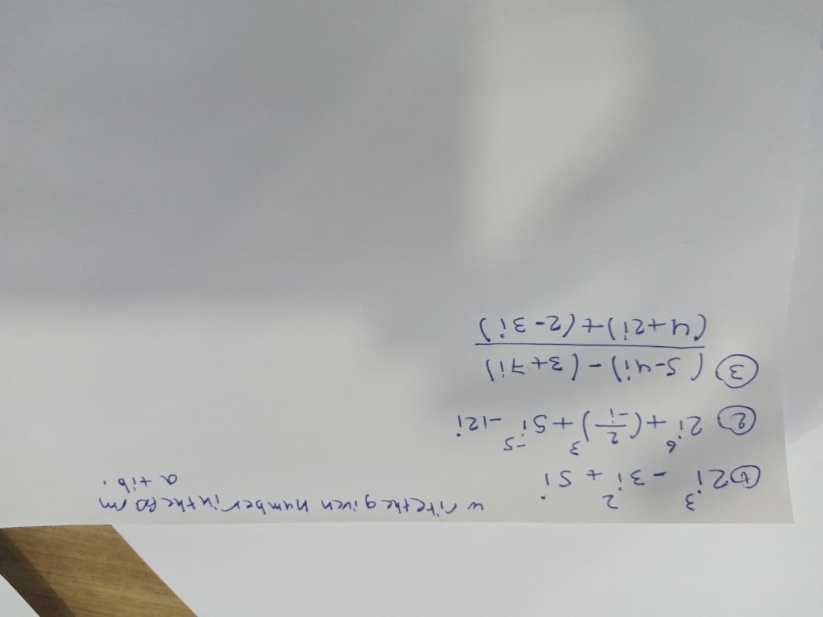 w rite the given numberinthe fo m
て
IS+!E-12の
22i
3( S-ui)-(3+7i)
(4+2i)+(2-3i)
