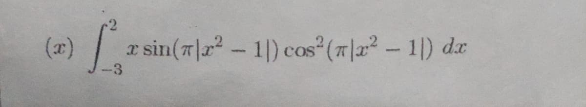 (x)
Lzsin(x²-1
-3
2 sin(7|r² - 1) cos² (x² - 1) dx