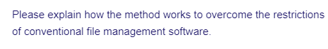 Please explain how the method works to overcome the restrictions
of conventional file management software.