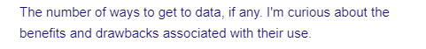 The number of ways to get to data, if any. I'm curious about the
benefits and drawbacks associated with their use.