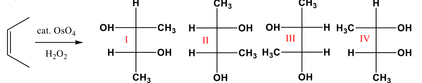 CHз
CHз
Он-
Н-
-н Н с-
cat. OsO4
-CH3
HO-
Он-
-ОН
II
II
IV
Н
ОН
-CHз Hзс-
H-
H2O2
Н-
-H-
ОН
ČH3
ОН
ОН
