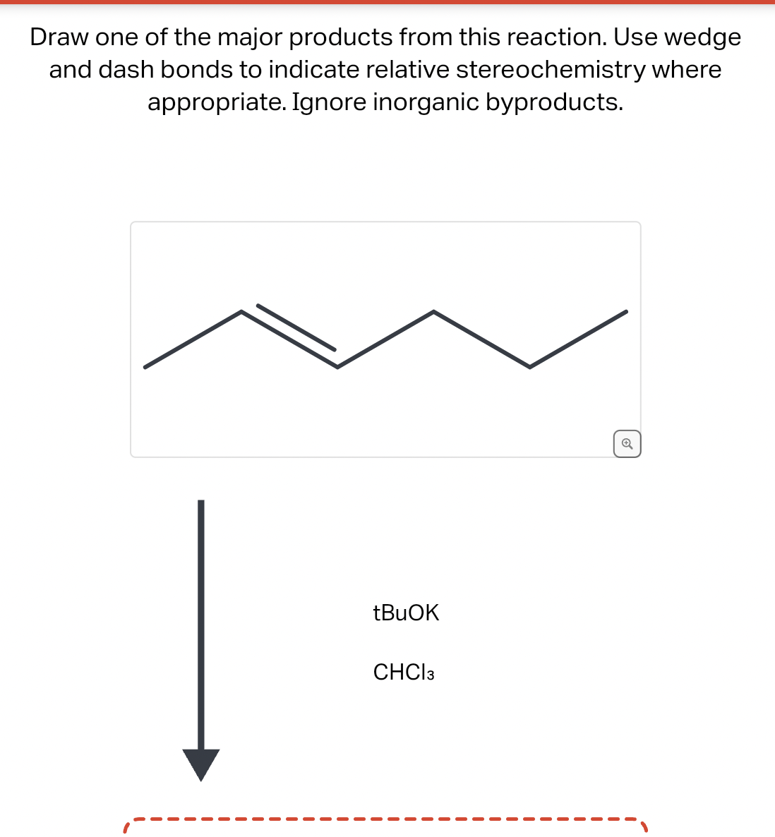 Draw one of the major products from this reaction. Use wedge
and dash bonds to indicate relative stereochemistry where
appropriate. Ignore inorganic byproducts.
tBuOK
CHCI 3
✓